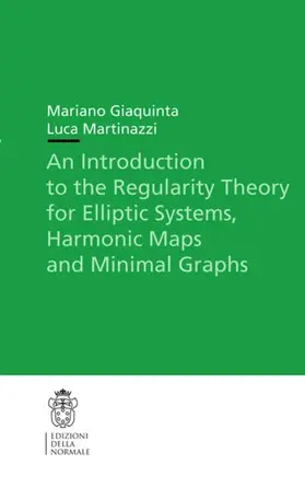 Martinazzi / Giaquinta | An Introduction to the Regularity Theory for Elliptic Systems, Harmonic Maps and Minimal Graphs | Buch | 978-88-7642-442-7 | sack.de