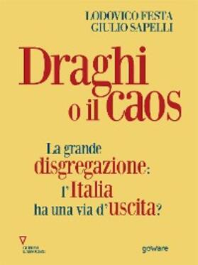 Festa / Sapelli |  Draghi o il caos. La grande disgregazione: l'Italia ha una via d'uscita? | eBook | Sack Fachmedien