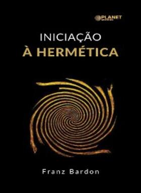 Bardon |  Iniciação à hermética (traduzido) | eBook | Sack Fachmedien