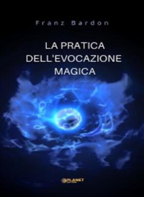 Bardon |  La pratica dell'evocazione magica (tradotto) | eBook | Sack Fachmedien