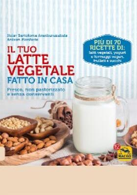Aranburuzabala / Monforte |  Il Tuo Latte Vegetale Fatto in Casa | eBook | Sack Fachmedien