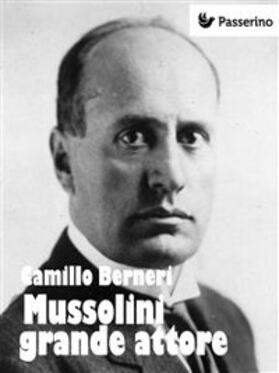 Berneri |  Mussolini grande attore | eBook | Sack Fachmedien