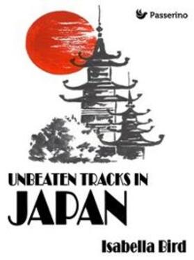 Bird |  Unbeaten Tracks in Japan | eBook | Sack Fachmedien