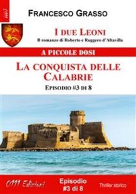 Grasso |  I due Leoni - La conquista delle Calabrie - ep. #3 di 8 | eBook | Sack Fachmedien