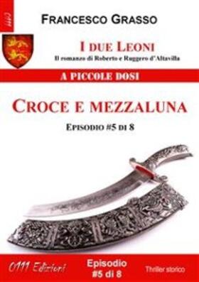 Grasso |  I due Leoni - Croce e mezzaluna - ep. #5 di 8 | eBook | Sack Fachmedien
