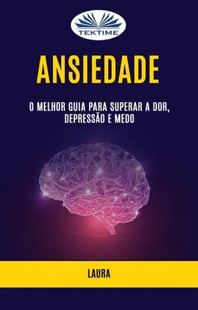 Laura |  Ansiedade: O Melhor Guia Para Superar A Dor, Depressão E Medo | eBook | Sack Fachmedien