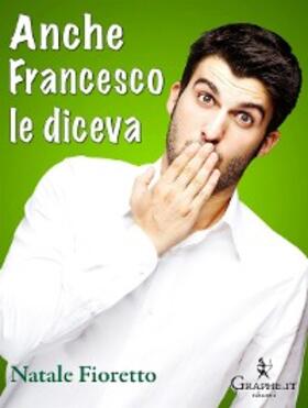 Fioretto |  Anche Francesco le diceva | eBook | Sack Fachmedien