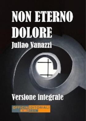 Vanazzi |  Non eterno dolore. Versione integrale | eBook | Sack Fachmedien
