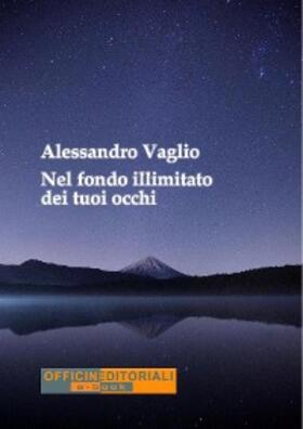 Vaglio |  Nel fondo illimitato dei tuoi occhi | eBook | Sack Fachmedien