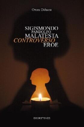 Delucca |  Sigismondo Pandolfo Malatesta controverso eroe | eBook | Sack Fachmedien