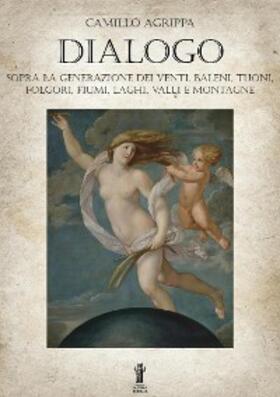 Agrippa |  Dialogo sopra la generazione dei venti, baleni, tuoni, folgori, fiumi, valli e montagne | eBook | Sack Fachmedien