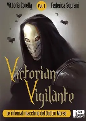Soprani / Corella |  Victorian Vigilante - Le Infernali Macchine del Dottor Morse (Vol.1) | eBook | Sack Fachmedien