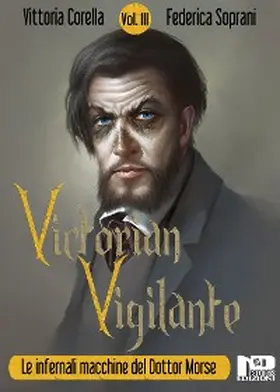 Soprani / Corella |  Victorian Vigilante - Le infernali macchine del dottor Morse (Vol. III) | eBook | Sack Fachmedien