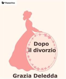 Deledda |  Dopo il divorzio | eBook | Sack Fachmedien