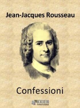 Rousseau |  Confessioni | eBook | Sack Fachmedien