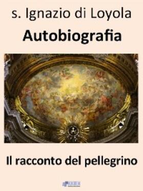 Di Loyola |  Il racconto del pellegrino - Autobiografia | eBook | Sack Fachmedien