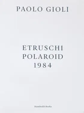 Gioli / Valtorta / Lawrence |  Etruschi. Polaroid 1984 | Buch |  Sack Fachmedien