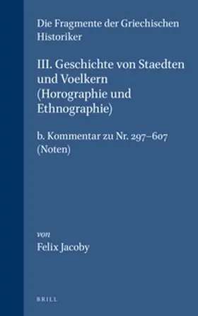 Jacoby |  III. Geschichte Von Staedten Und Voelkern (Horographie Und Ethnographie), B. Kommentar Zu Nr. 297-607. (Noten) | Buch |  Sack Fachmedien