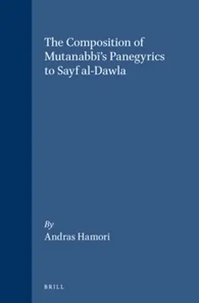 Hamori |  The Composition of Mutanabb&#299;'s Panegyrics to Sayf Al-Dawla | Buch |  Sack Fachmedien