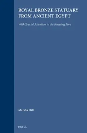 Hill |  Royal Bronze Statuary from Ancient Egypt: With Special Attention to the Kneeling Pose | Buch |  Sack Fachmedien