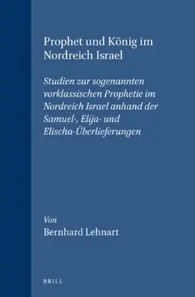 Lehnart |  Prophet Und König Im Nordreich Israel: Studien Zur Sogenannten Vorklassischen Prophetie Im Nordreich Israel Anhand Der Samuel-, Elija- Und Elischa-Übe | Buch |  Sack Fachmedien