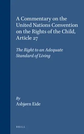 Eide |  A Commentary on the United Nations Convention on the Rights of the Child, Article 27: The Right to an Adequate Standard of Living | Buch |  Sack Fachmedien