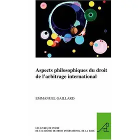 Gaillard |  Aspects philosophiques du droit de l'arbitrage international | Buch |  Sack Fachmedien
