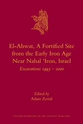 Zertal |  El-Ahwat: A Fortified Site from the Early Iron Age Near Nahal 'Iron, Israel | Buch |  Sack Fachmedien