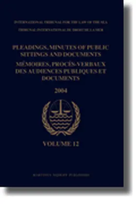 International Tribunal for the Law of the Sea |  Pleadings, Minutes of Public Sittings and Documents / Mémoires, Procès-Verbaux Des Audiences Publiques Et Documents, Volume 12 (2004) | Buch |  Sack Fachmedien