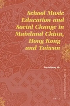 Ho | School Music Education and Social Change in Mainland China, Hong Kong and Taiwan | Buch | 978-90-04-18917-1 | sack.de