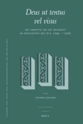 Jeschke |  Deus UT Tentus Vel Visus: Die Debatte Um Die Seligkeit Im Reflexiven Akt (Ca. 1293 - 1320) | Buch |  Sack Fachmedien