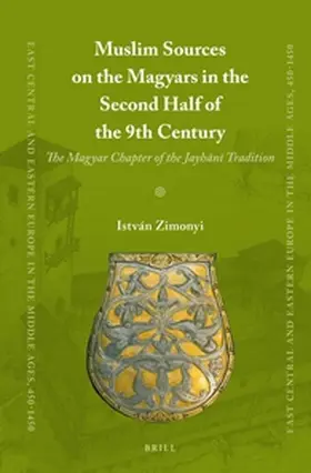 Zimonyi | Muslim Sources on the Magyars in the Second Half of the 9th Century | Buch | 978-90-04-21437-8 | sack.de