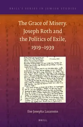 Lazaroms |  The Grace of Misery. Joseph Roth and the Politics of Exile, 1919-1939 | Buch |  Sack Fachmedien