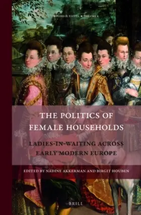  The Politics of Female Households: Ladies-In-Waiting Across Early Modern Europe | Buch |  Sack Fachmedien