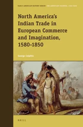 Colpitts |  North America's Indian Trade in European Commerce and Imagination, 1580-1850 | Buch |  Sack Fachmedien