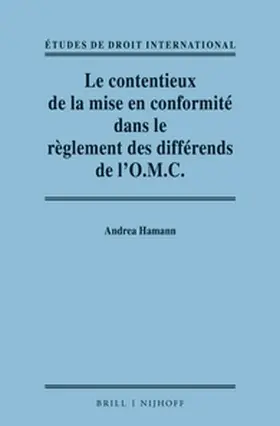 Hamann |  Le contentieux de la mise en conformité dans le règlement des différends de l'O.M.C. / Adjudicating Compliance in the WTO Dispute Settlement System | Buch |  Sack Fachmedien