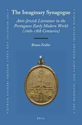 Feitler |  The Imaginary Synagogue: Anti-Jewish Literature in the Portuguese Early Modern World (16th-18th Centuries) | Buch |  Sack Fachmedien