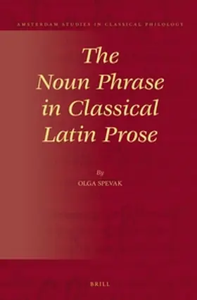 Spevak |  The Noun Phrase in Classical Latin Prose | Buch |  Sack Fachmedien