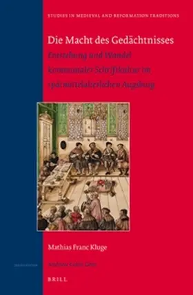 Kluge |  Die Macht Des Gedächtnisses: Entstehung Und Wandel Kommunaler Schriftkultur Im Spätmittelalterlichen Augsburg | Buch |  Sack Fachmedien