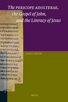 Keith |  The Pericope Adulterae, the Gospel of John, and the Literacy of Jesus | Buch |  Sack Fachmedien