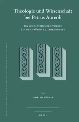 Wöller |  Theologie Und Wissenschaft Bei Petrus Aureoli: Ein Scholastischer Entwurf Aus Dem Frühen 14. Jahrhundert | Buch |  Sack Fachmedien