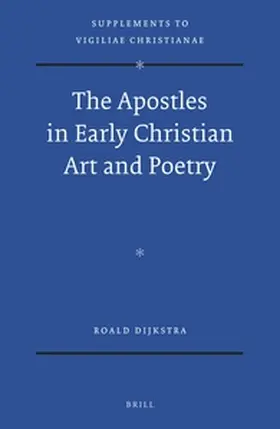 Dijkstra |  The Apostles in Early Christian Art and Poetry | Buch |  Sack Fachmedien