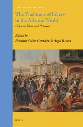 Colom González / Rivero |  The Traditions of Liberty in the Atlantic World | Buch |  Sack Fachmedien
