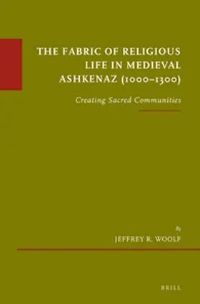 Woolf |  The Fabric of Religious Life in Medieval Ashkenaz (1000-1300) | Buch |  Sack Fachmedien