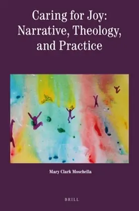 Clark Moschella |  Caring for Joy: Narrative, Theology, and Practice | Buch |  Sack Fachmedien