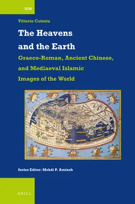 Cotesta |  The Heavens and the Earth: Graeco-Roman, Ancient Chinese, and Mediaeval Islamic Images of the World | Buch |  Sack Fachmedien