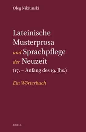 Nikitinski / Nikitinskij |  Lateinische Musterprosa Und Sprachpflege Der Neuzeit (17. - Anfang Des 19. Jhs.) | Buch |  Sack Fachmedien