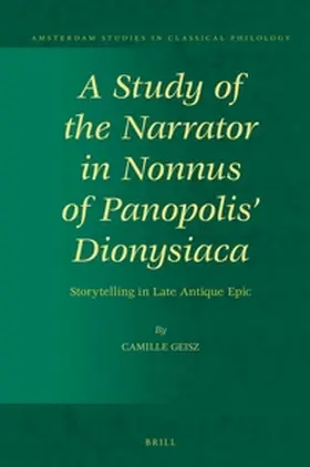 Geisz |  A Study of the Narrator in Nonnus of Panopolis' Dionysiaca | Buch |  Sack Fachmedien