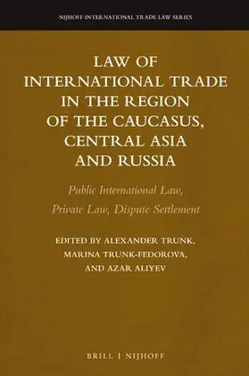 Trunk / Aliyev / Trunk-Fedorova |  Law of International Trade in the Region of the Caucasus, Central Asia and Russia | Buch |  Sack Fachmedien