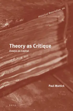 Mattick | Theory as Critique: Essays on Capital | Buch | 978-90-04-36656-5 | sack.de